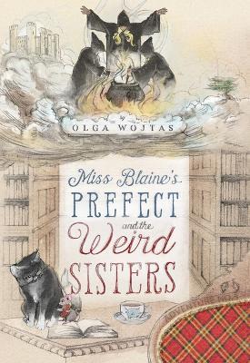 Miss Blaine's Prefect and the Weird Sisters - Olga Wojtas - cover