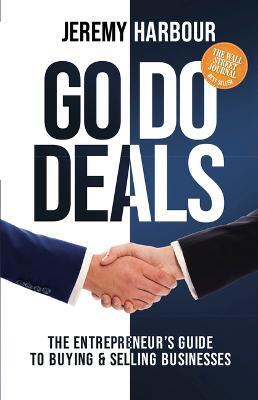 Go Do Deals: The Entrepreneur’s Guide to Buying & Selling Businesses - Jeremy Harbour - cover