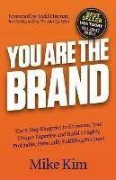 You Are The Brand: The 8-Step Blueprint to Showcase Your Unique Expertise and Build a Highly Profitable, Personally Fulfilling Business