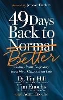 49 Days Back to Better: Change Your Trajectory for a New Outlook on Life - Dr. Tim Hill,Tim Enochs - cover