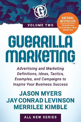 Guerrilla Marketing Volume 2: Advertising and Marketing Definitions, Ideas, Tactics, Examples, and Campaigns to Inspire Your Business Success - Jay Conrad Levinson,Jason Myers,Merrilee Kimble - cover
