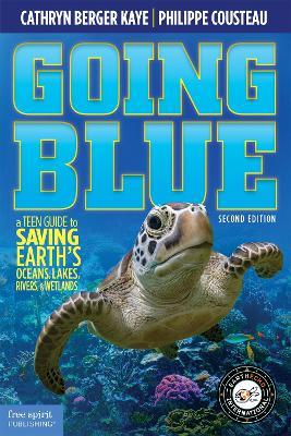 Going Blue: A Teen Guide to Saving Earth's Ocean, Lakes, Rivers & Wetlands - Cathryn Berger Kaye - cover