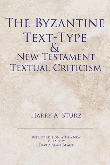 The Byzantine Text-Type & New Testament Textual Criticism