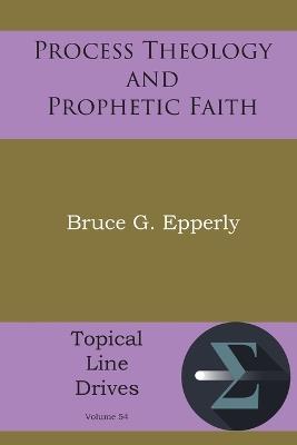 Process Theology and Prophetic Faith - Bruce G Epperly - cover