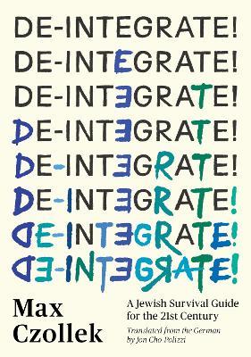 De-Integrate!: A Minority Survival Guide for the 21st Century - Max Czollek - cover