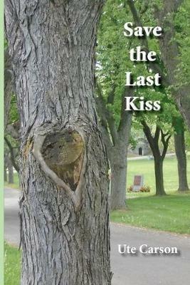 Save the Last Kiss: Letters to a Dying Friend - Ute Carson - cover