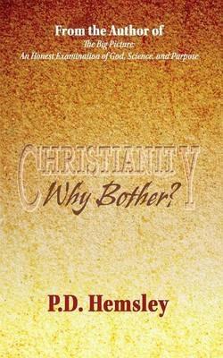 Christianity, Why Bother? - P D Hemsley - cover