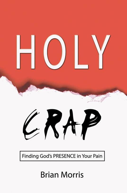 Holy Crap: Finding God's Presence in Your Pain