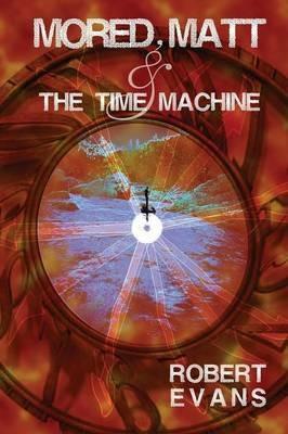 Mored, Matt & the Time Machine - Robert Evans - cover