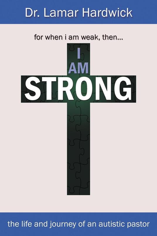 I Am Strong: The Life and Journey of an Autistic Pastor