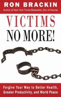 Victims No More!: Forgive Your Way to Better Health, Greater Productivity, and World Peace - Ron Brackin - cover