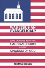 Was Jesus an Evangelical?: Some Thoughts about the American Church and the Kingdom of God