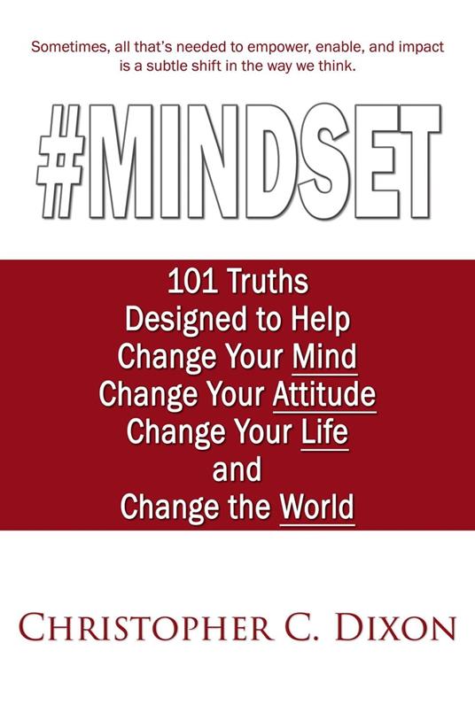 #Mindset: 101 Truths Designed to Help Change Your Mind, Change Your Attitude, Change Your Life, and Change the World