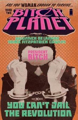 Bitch Planet Volume 2: President Bitch - Kelly  Sue DeConnick - cover