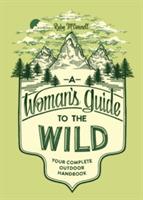 A Woman's Guide to the Wild: Your Complete Outdoor Handbook - Ruby McConnell - cover