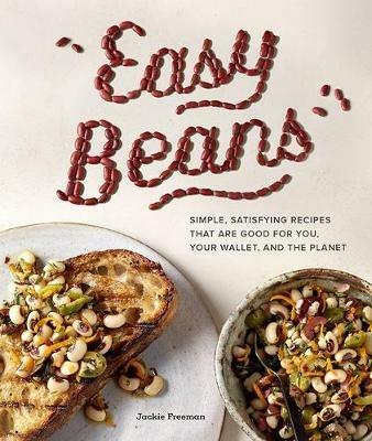 Easy Beans: Simple Satisfying Recipes That Are Good for You, Your Wallet, and the Planet - Jackie Freeman - cover