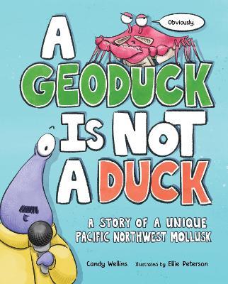 A Geoduck Is Not a Duck: A Story of a Unique Pacific Northwest Mollusk - Candy Wellins - cover