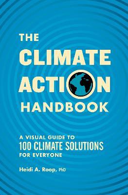 The Climate Action Handbook: A Visual Guide to 100 Climate Solutions for Everyone - Heidi Roop - cover