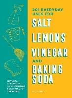 201 Everyday Uses for Salt, Lemons, Vinegar, and Baking Soda: Natural, Affordable, and Sustainable Solutions for the Home - Benjamin Mott - cover