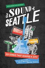 The Sound of Seattle: 101 Songs that Shaped a City