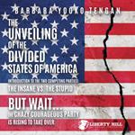 The Unveiling of the Divided States of America Introduction to the Two Competing Parties: The Insane vs. The Stupid: But Wait...The Crazy Courageous Party is Rising to Take Over.