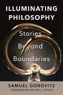 Illuminating Philosophy: Stories Beyond Boundaries - Samuel Gorovitz - cover