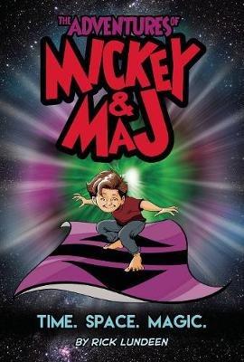 The Adventures of Mickey & Maj: Time. Space. Magic. - Rick Lundeen - cover
