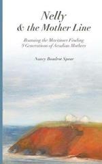 Nelly and the Mother Line: Roaming the Maritimes, Finding 9 Generations of Acadian Mothers