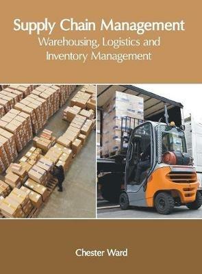 Supply Chain Management: Warehousing, Logistics and Inventory Management - cover