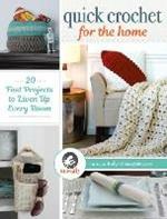 Quick Crochet for the Home: 20 Fast Projects to Liven Up Every Room