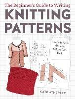 Writing Knitting Patterns: Learn to Write Patterns Others Can Knit - Kate Atherley - cover