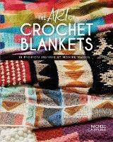 The Art of Crochet Blankets: 18 Projects Inspired by Modern Makers - Rachele Carmona - cover