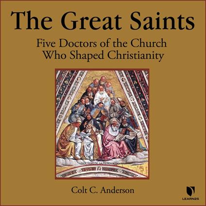 Great Saints, The: Five Doctors of the Church Who Shaped Christianity