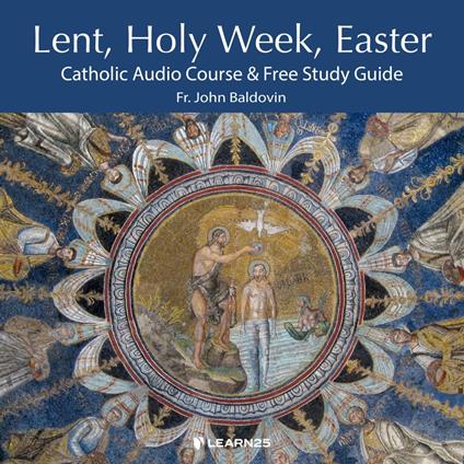 Lent, Holy Week, Easter: Catholic Audio Course & Free Study Guide