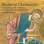 Medieval Christianity: Understanding Faith, Mysticism, and Worship during the Middle Ages
