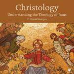 Christology: Understanding the Theology of Jesus