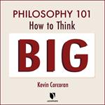 Philosophy 101: How to Think Big