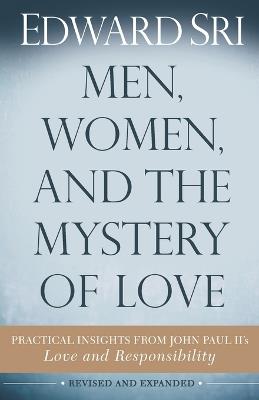 Men, Women, and the Mystery of Love: Practical Insights from John Paul II's Love and Responsibility - Edward Sri - cover