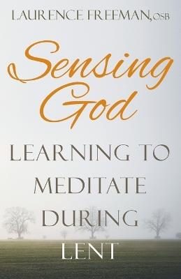 Sensing God: Learning to Meditate During Lent - Laurence Freeman - cover