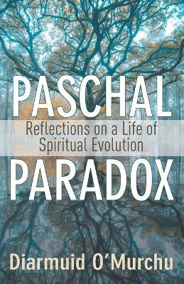 Paschal Paradox: Reflections on a Life of Spiritual Evolution - Diarmuid O'Murchu - cover