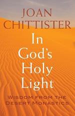 In God's Holy Light: Wisdom from the Desert Monastics