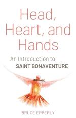 Head, Heart, and Hands: An Introduction to Saint Bonaventure