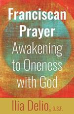 Franciscan Prayer: Awakening to Oneness with God