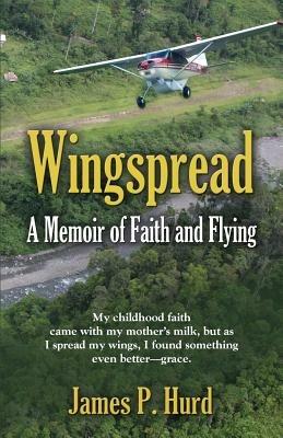 Wingspread: A Memoir of Faith and Flying - James P Hurd - cover