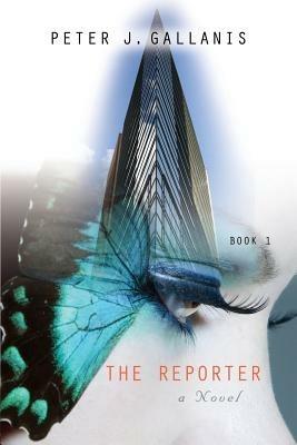 The Reporter: Part I - Rise and Fall - Peter J Gallanis - cover