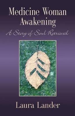 Medicine Woman Awakening: A Story of Soul Retrieval - Laura Lander - cover