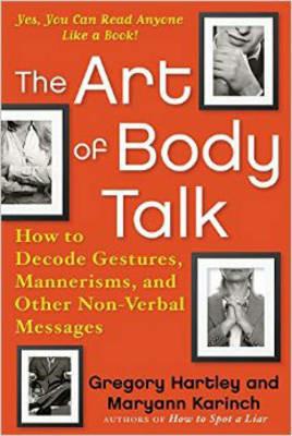 The Art of Body Talk: How to Decode Gestures, Mannerisms, and Other Non-Verbal Messages - Gregory Hartley,Maryann Karinch - cover
