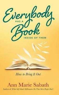 Everybody Has a Book Inside of Them: How to Bring it out - Ann Marie Sabath - cover