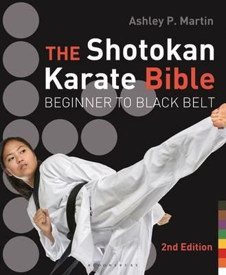 The Shotokan Karate Bible: Beginner to Black Belt - Ashley P Martin - cover