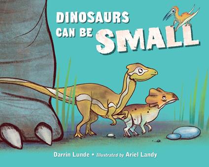 Dinosaurs Can Be Small - Darrin Lunde,Ariel Landy - ebook